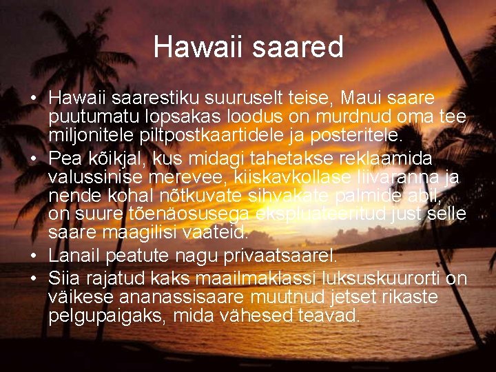 Hawaii saared • Hawaii saarestiku suuruselt teise, Maui saare puutumatu lopsakas loodus on murdnud Hawaii saared • Hawaii saarestiku suuruselt teise, Maui saare puutumatu lopsakas loodus on murdnud