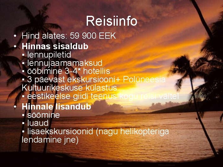 Reisiinfo • Hind alates: 59 900 EEK • Hinnas sisaldub ▪ lennupiletid ▪ lennujaamamaksud Reisiinfo • Hind alates: 59 900 EEK • Hinnas sisaldub ▪ lennupiletid ▪ lennujaamamaksud