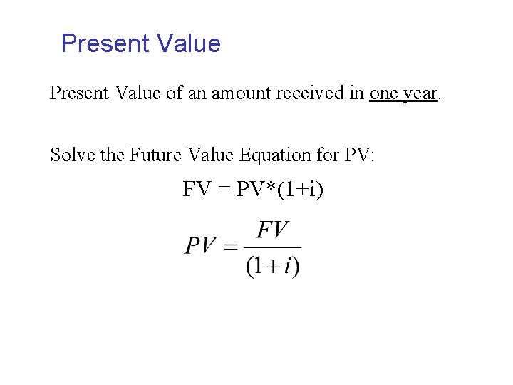 Present Value of an amount received in one year. Solve the Future Value Equation