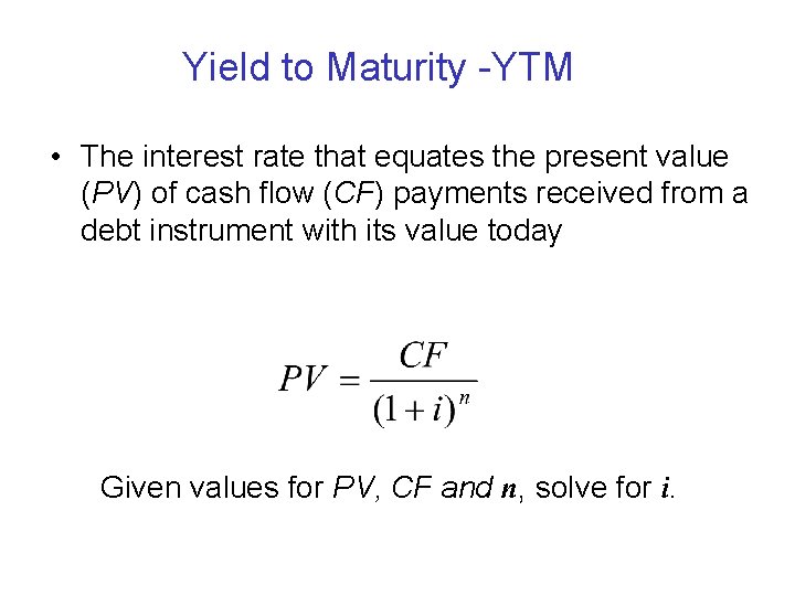 Yield to Maturity -YTM • The interest rate that equates the present value (PV)