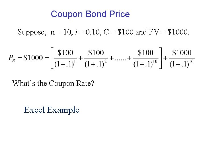 Coupon Bond Price Suppose; n = 10, i = 0. 10, C = $100