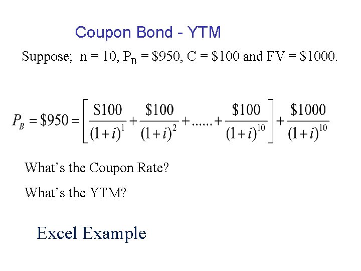 Coupon Bond - YTM Suppose; n = 10, PB = $950, C = $100