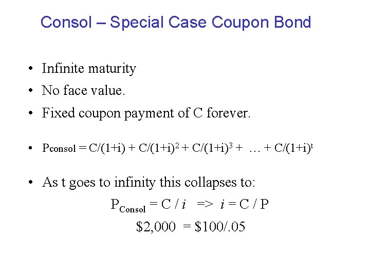 Consol – Special Case Coupon Bond • Infinite maturity • No face value. •