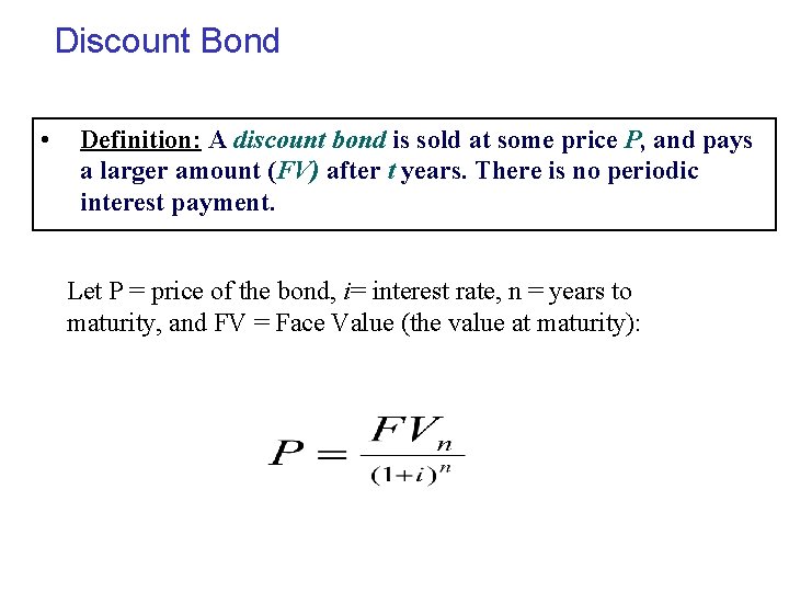 Discount Bond • Definition: A discount bond is sold at some price P, and