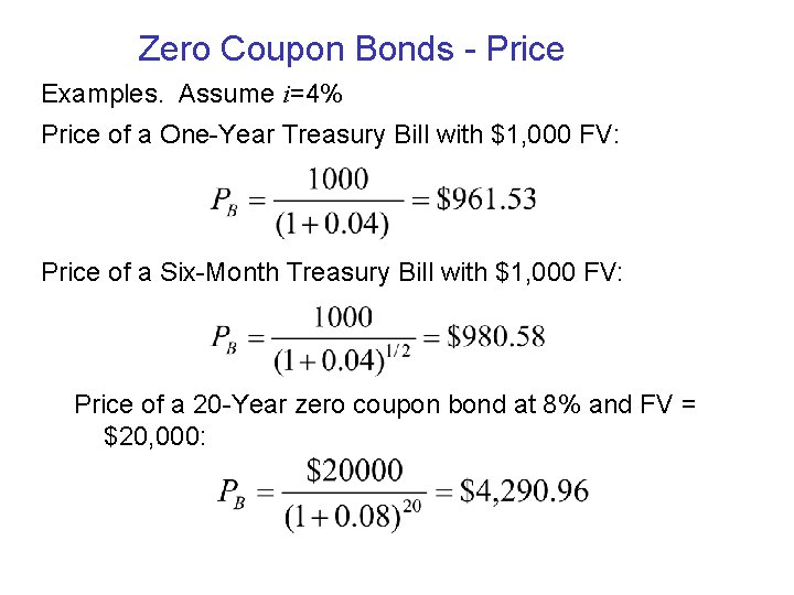 Zero Coupon Bonds - Price Examples. Assume i=4% Price of a One-Year Treasury Bill