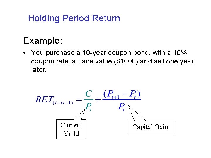 Holding Period Return Example: • You purchase a 10 -year coupon bond, with a