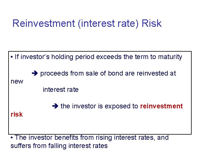 Reinvestment (interest rate) Risk • If investor’s holding period exceeds the term to maturity