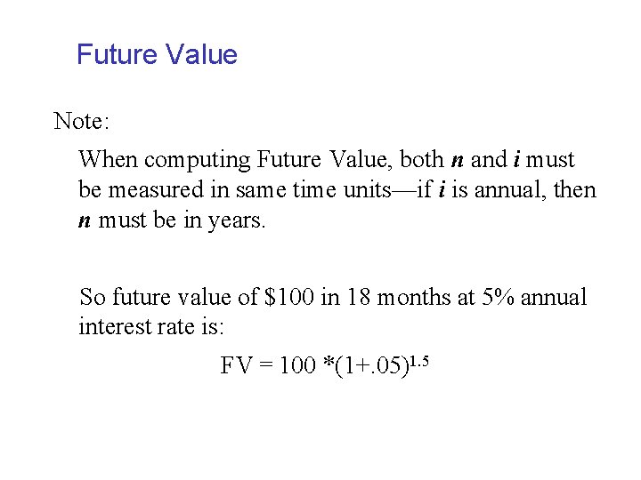 Future Value Note: When computing Future Value, both n and i must be measured