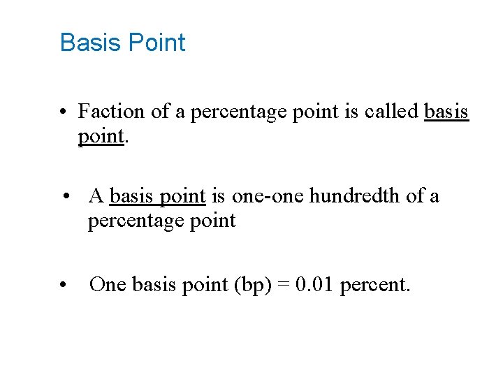 Basis Point • Faction of a percentage point is called basis point. • A