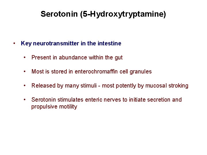 Serotonin (5 -Hydroxytryptamine) • Key neurotransmitter in the intestine • Present in abundance within