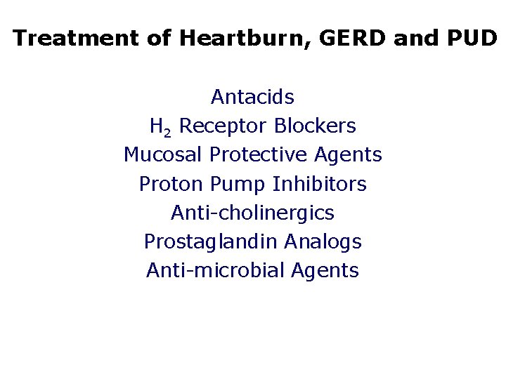 Treatment of Heartburn, GERD and PUD Antacids H 2 Receptor Blockers Mucosal Protective Agents