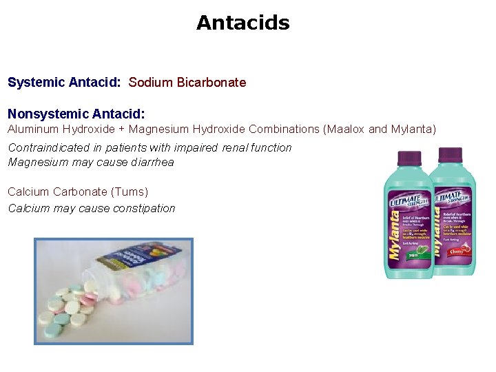 Antacids Systemic Antacid: Sodium Bicarbonate Nonsystemic Antacid: Aluminum Hydroxide + Magnesium Hydroxide Combinations (Maalox