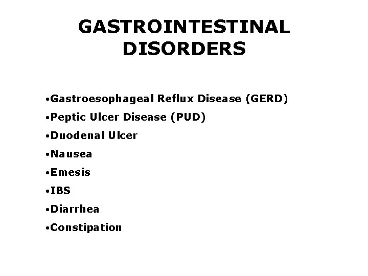 GASTROINTESTINAL DISORDERS • Gastroesophageal Reflux Disease (GERD) • Peptic Ulcer Disease (PUD) • Duodenal