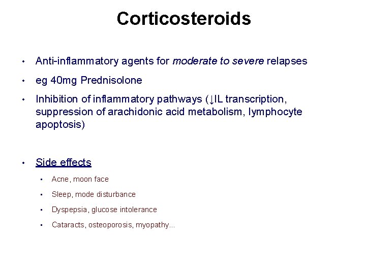 Corticosteroids • Anti-inflammatory agents for moderate to severe relapses • eg 40 mg Prednisolone