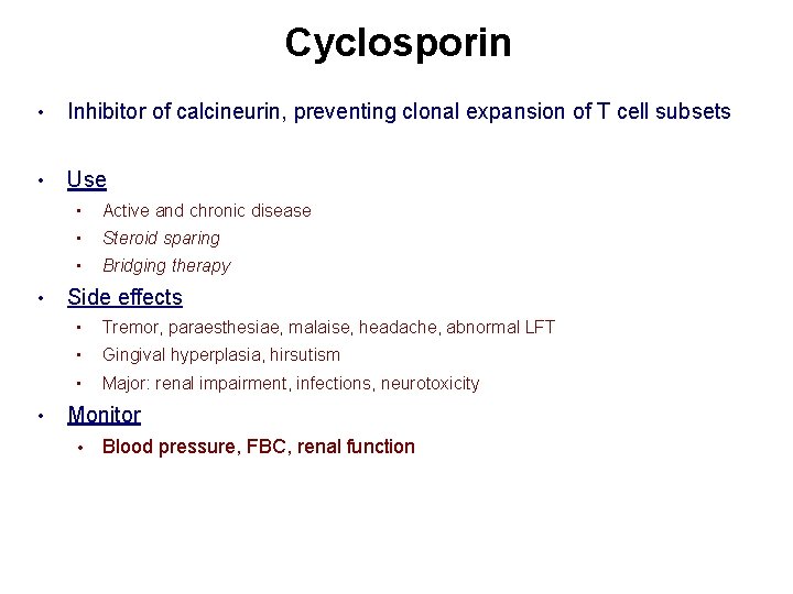 Cyclosporin • Inhibitor of calcineurin, preventing clonal expansion of T cell subsets • Use