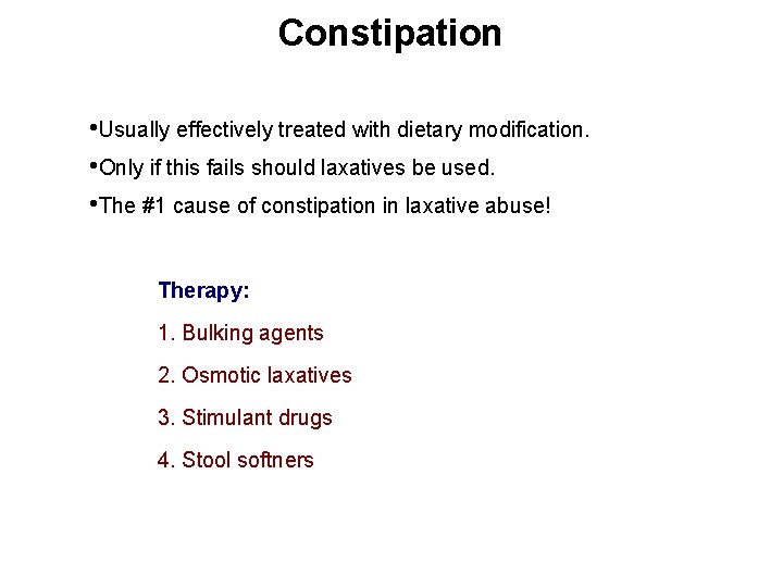 Constipation • Usually effectively treated with dietary modification. • Only if this fails should