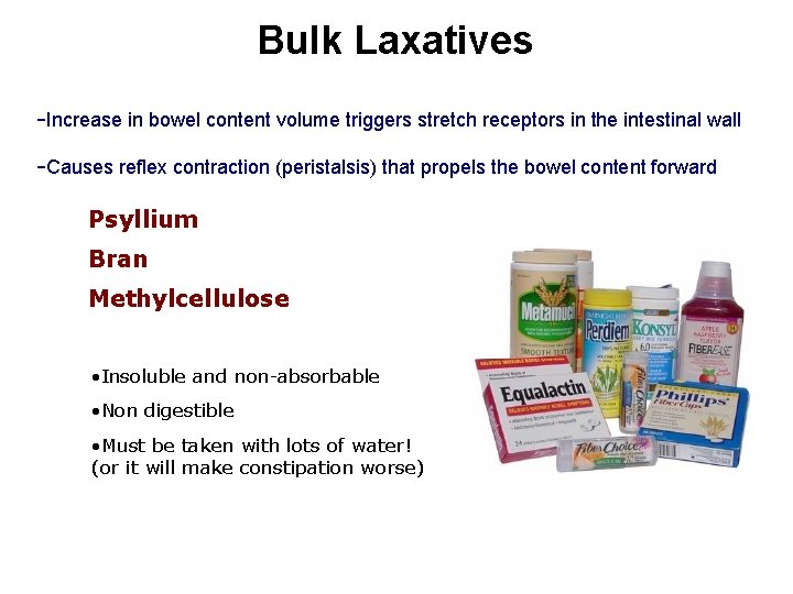 Bulk Laxatives -Increase in bowel content volume triggers stretch receptors in the intestinal wall