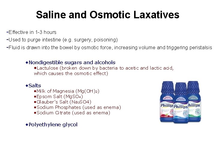 Saline and Osmotic Laxatives -Effective in 1 -3 hours -Used to purge intestine (e.