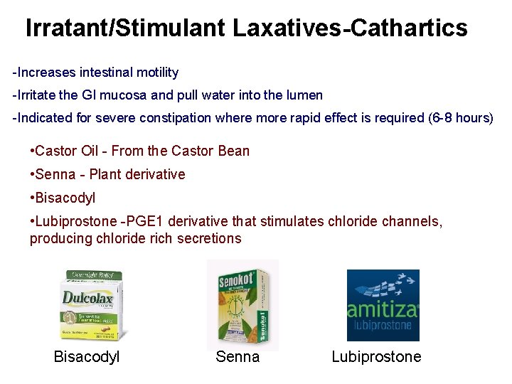 Irratant/Stimulant Laxatives-Cathartics -Increases intestinal motility -Irritate the GI mucosa and pull water into the