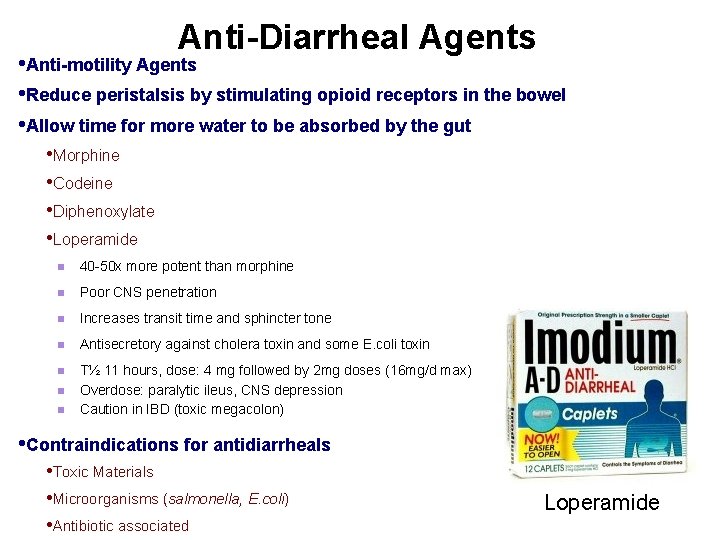 Anti-Diarrheal Agents • Anti-motility Agents • Reduce peristalsis by stimulating opioid receptors in the