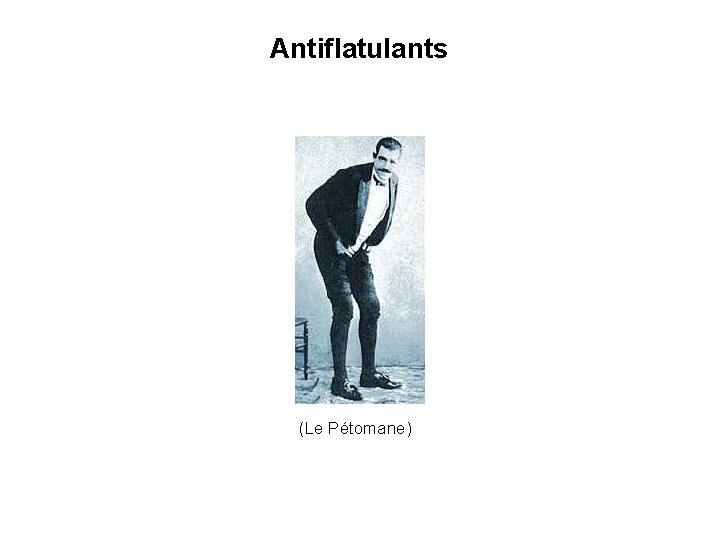 Antiflatulants (Le Pétomane) 