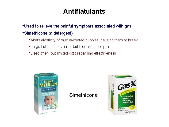 Antiflatulants • Used to relieve the painful symptoms associated with gas • Simethicone (a