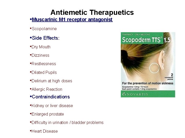 Antiemetic Therapuetics • Muscarinic M 1 receptor antagonist • Scopolamine • Side Effects: •