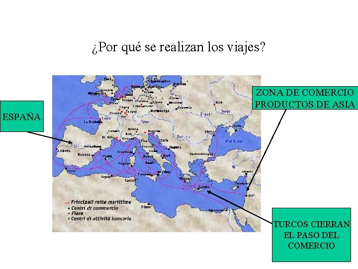 ¿Por qué se realizan los viajes? ZONA DE COMERCIO PRODUCTOS DE ASIA ESPAÑA TURCOS