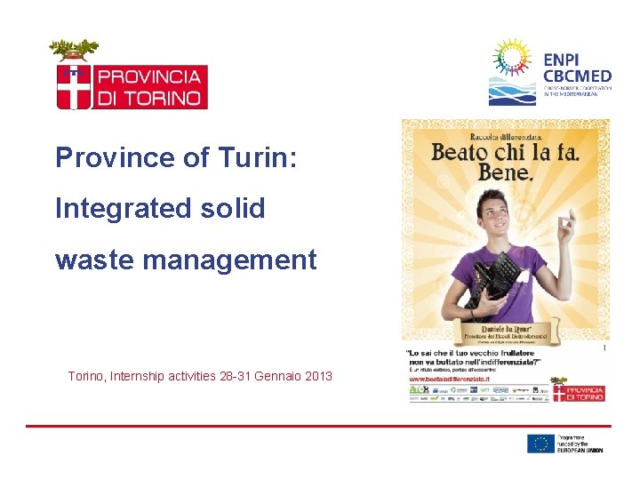 Province of Turin: Integrated solid waste management Torino, Internship activities 28 -31 Gennaio 2013
