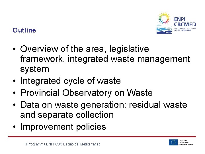 Outline • Overview of the area, legislative framework, integrated waste management system • Integrated