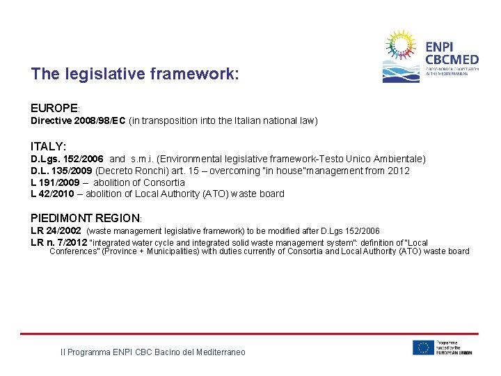 The legislative framework: EUROPE: Directive 2008/98/EC (in transposition into the Italian national law) ITALY: