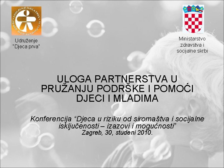 Ministarstvo zdravstva i socijalne skrbi Udruženje “Djeca prva” ULOGA PARTNERSTVA U PRUŽANJU PODRŠKE I