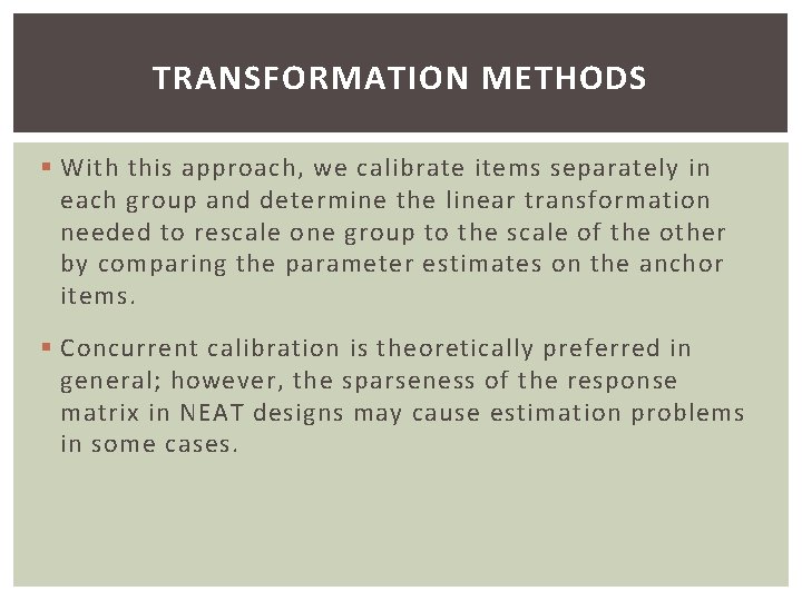 TRANSFORMATION METHODS § With this approach, we calibrate items separately in each group and