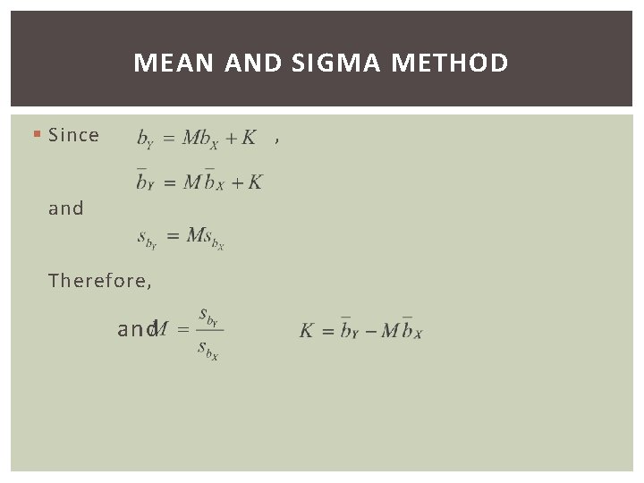 MEAN AND SIGMA METHOD § Since , and Therefore, and 