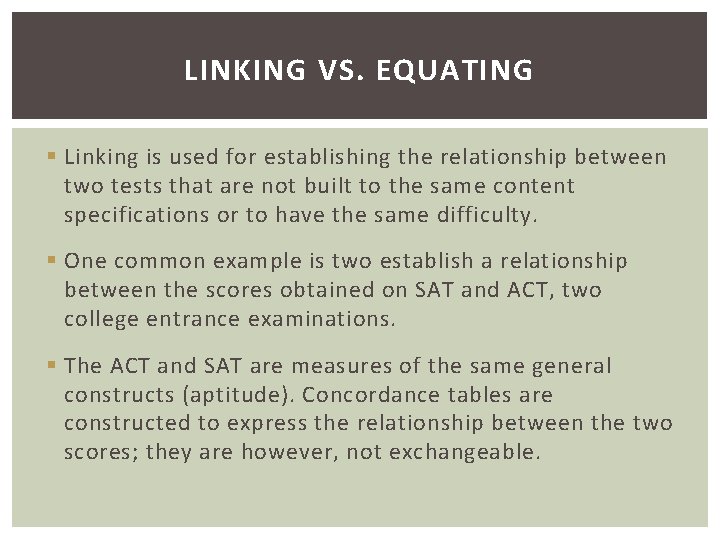 LINKING VS. EQUATING § Linking is used for establishing the relationship between two tests