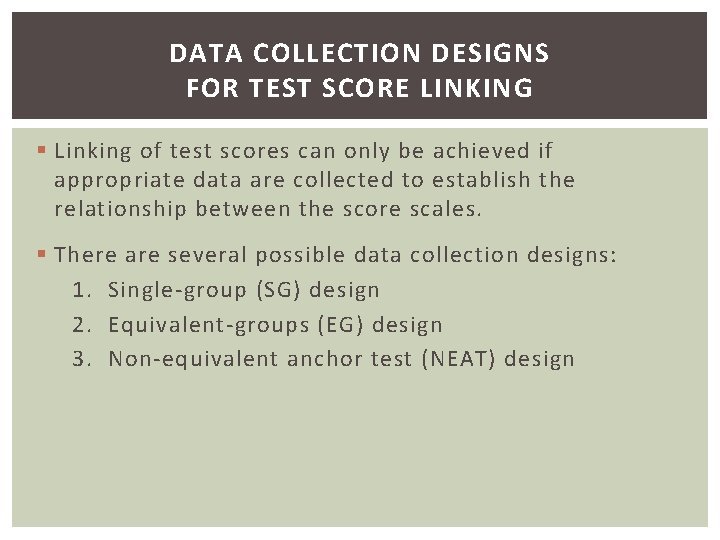 DATA COLLECTION DESIGNS FOR TEST SCORE LINKING § Linking of test scores can only