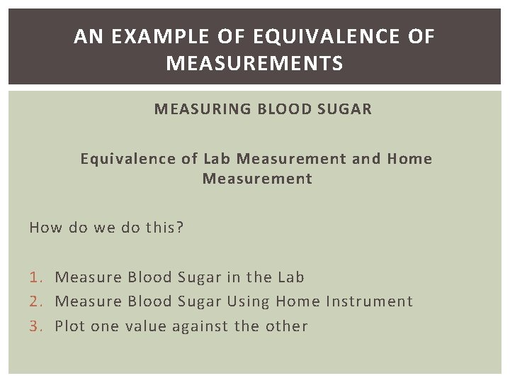 AN EXAMPLE OF EQUIVALENCE OF MEASUREMENTS MEASURING BLOOD SUGAR Equivalence of Lab Measurement and
