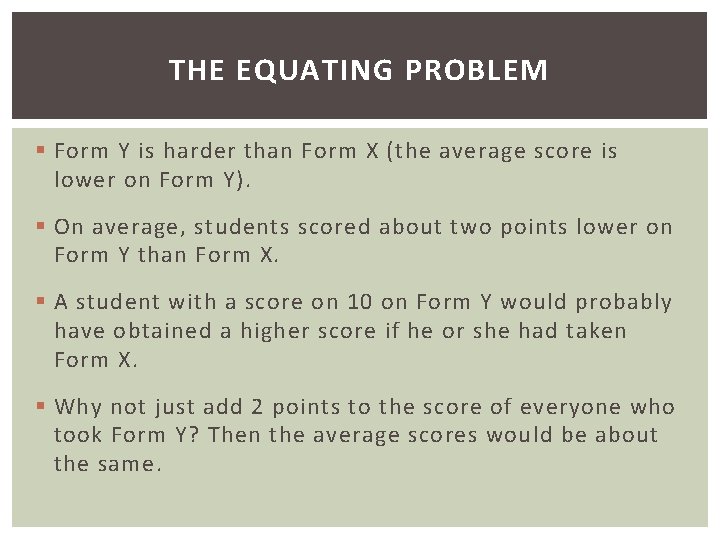 THE EQUATING PROBLEM § Form Y is harder than Form X (the average score