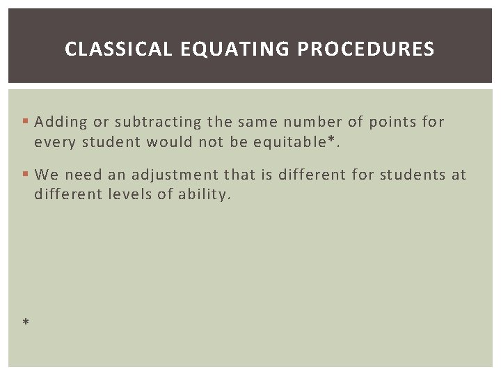CLASSICAL EQUATING PROCEDURES § Adding or subtracting the same number of points for every