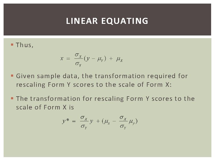 LINEAR EQUATING § Thus, § Given sample data, the transformation required for rescaling Form