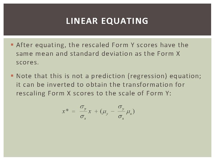 LINEAR EQUATING § After equating, the rescaled Form Y scores have the same mean