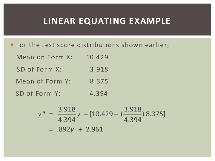 LINEAR EQUATING EXAMPLE § For the test score distributions shown earlier, Mean on Form