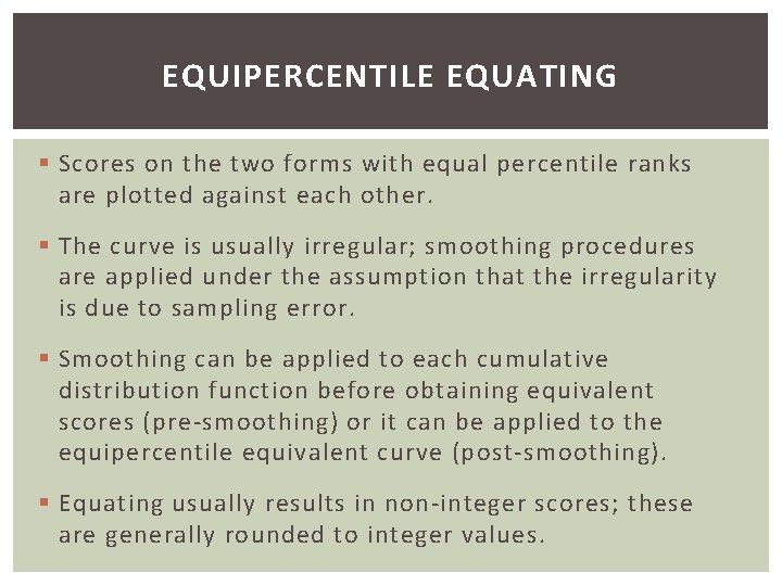 EQUIPERCENTILE EQUATING § Scores on the two forms with equal percentile ranks are plotted
