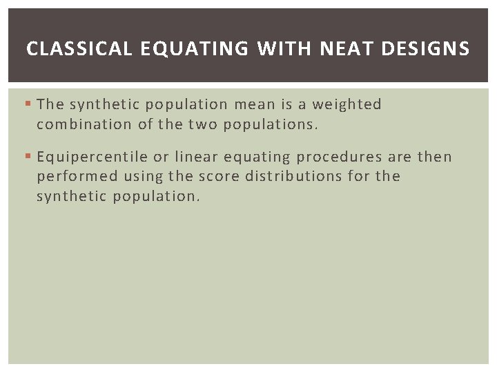 CLASSICAL EQUATING WITH NEAT DESIGNS § The synthetic population mean is a weighted combination