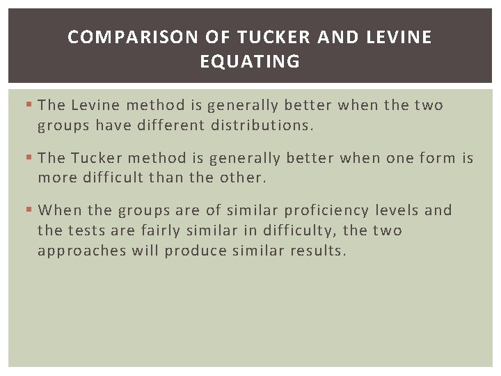 COMPARISON OF TUCKER AND LEVINE EQUATING § The Levine method is generally better when