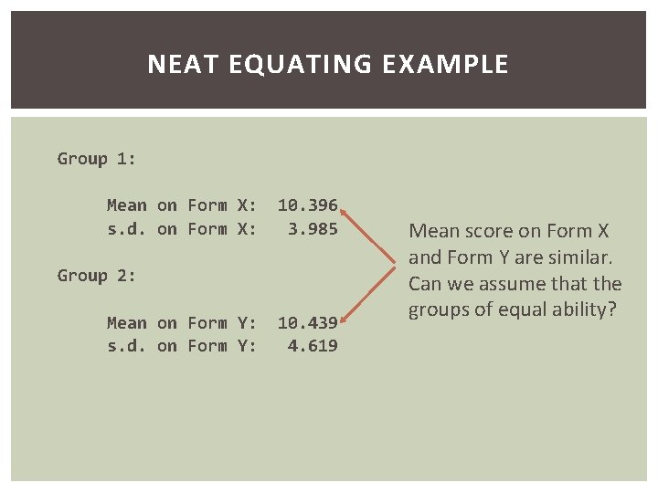 NEAT EQUATING EXAMPLE Group 1: Mean on Form X: 10. 396 s. d. on