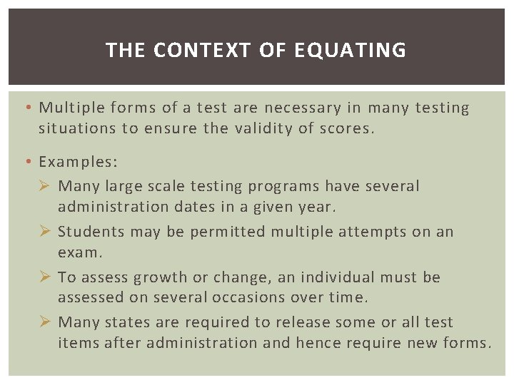 THE CONTEXT OF EQUATING • Multiple forms of a test are necessary in many