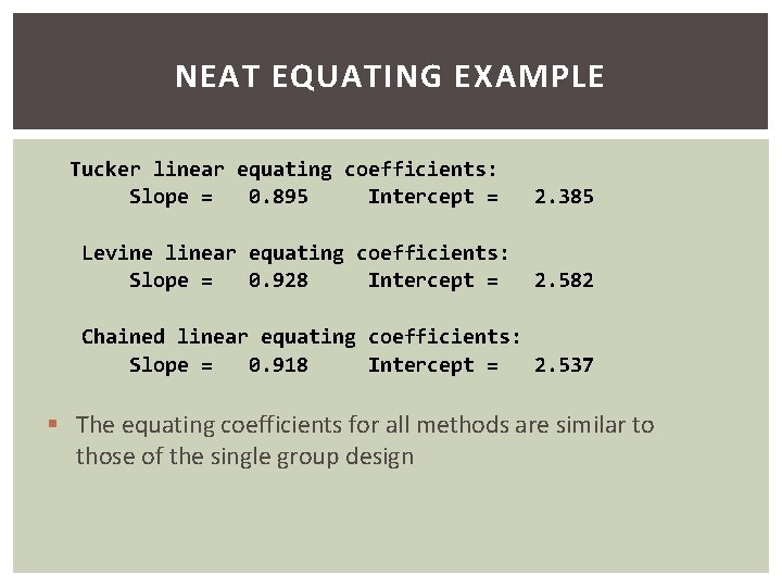NEAT EQUATING EXAMPLE Tucker linear equating coefficients: Slope = 0. 895 Intercept = 2.