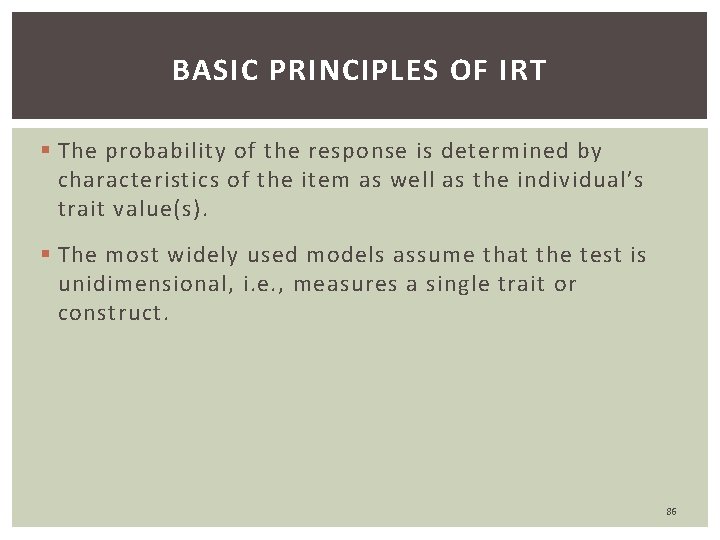 BASIC PRINCIPLES OF IRT § The probability of the response is determined by characteristics
