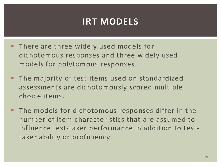 IRT MODELS § There are three widely used models for dichotomous responses and three